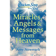 Chicken Soup for the Soul: Miracles, Angels & Messages from Heaven by Amy Newmark - Magick Magick.com