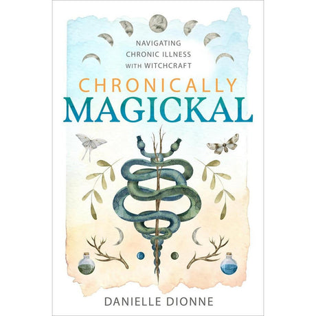 Chronically Magickal by Danielle Dionne, Amy Blackthorn - Magick Magick.com