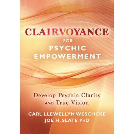 Clairvoyance for Psychic Empowerment by Carl Llewellyn Weschcke, Joe H. Slate, PhD - Magick Magick.com