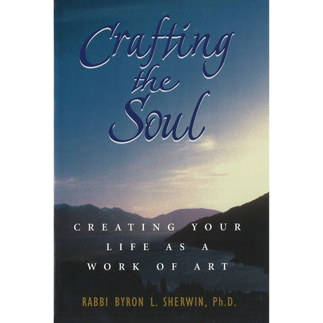 Crafting the Soul: Creating Your Life as a Work of Art by Byron L. Sherwin - Magick Magick.com