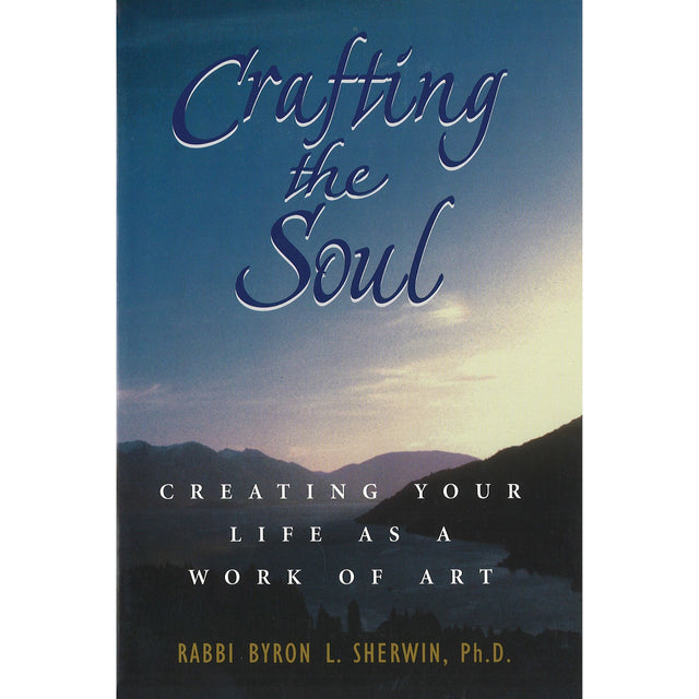 Crafting the Soul: Creating Your Life as a Work of Art by Byron L. Sherwin - Magick Magick.com
