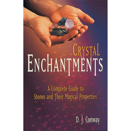 Crystal Enchantments: A Complete Guide to Stones and Their Magical Properties by D.J. Conway - Magick Magick.com