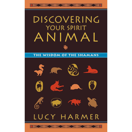 Discovering Your Spirit Animal: The Wisdom of the Shamans by Lucy Harmer - Magick Magick.com