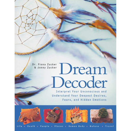 Dream Decoder: Interpret Your Unconscious and Understand Your Deepest Desires, Fears, and Hidden Emotions by by Dr. Fiona Zucker, Jonny Zucker - Magick Magick.com