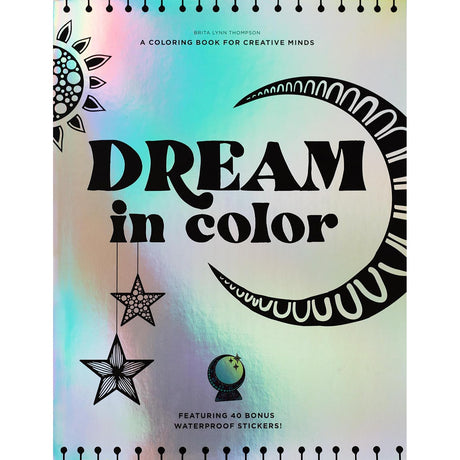 Dream in Color: A Coloring Book for Creative Minds (Featuring 40 Bonus Waterproof Stickers!) by Brita Lynn Thompson - Magick Magick.com