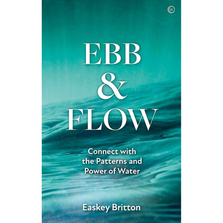 Ebb and Flow: How to Connect with the Patterns and Power of Water by Easkey Britton - Magick Magick.com