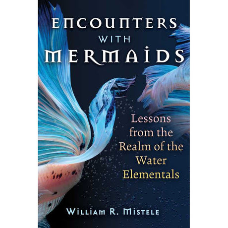 Encounters with Mermaids by William R. Mistele - Magick Magick.com