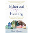 Ethereal Crystal Healing by Marie Delanote - Magick Magick.com