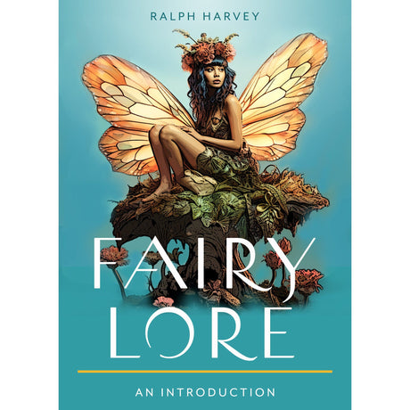 Fairy Lore: Your Plain & Simple Guide to the Mystery of Nature Spirits and Their Magical Realm by Ralph Harvey - Magick Magick.com