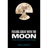 Feeling Great with the Moon: A Guide to Activating Your Cosmic Energies (Hardcover) by Irene Lauretti - Magick Magick.com