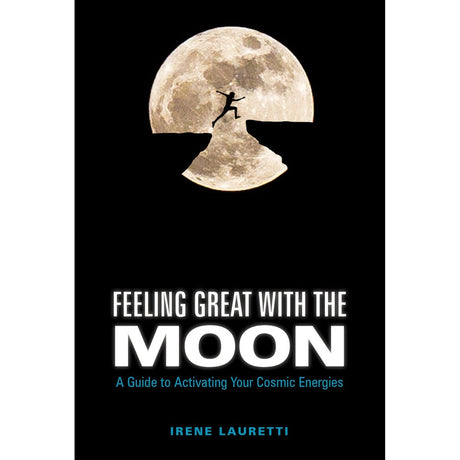 Feeling Great with the Moon: A Guide to Activating Your Cosmic Energies (Hardcover) by Irene Lauretti - Magick Magick.com