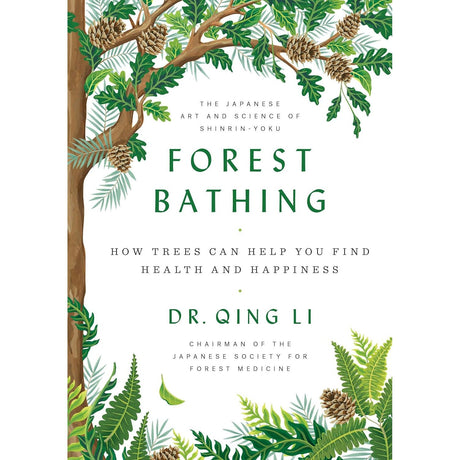 Forest Bathing: How Trees Can Help You Find Health and Happiness (Hardcover) by Dr. Qing Li - Magick Magick.com