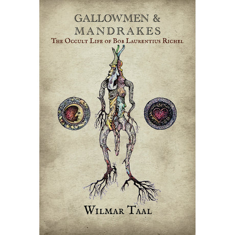 Gallowmen and Mandrakes: The Occult Life of Bob Laurentius Richel by Wilmar Taal - Magick Magick.com