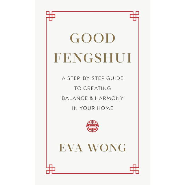 Good Fengshui: A Step-by-Step Guide to Creating Balance and Harmony in Your Home by Eva Wong - Magick Magick.com