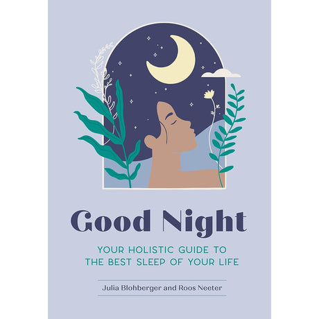 Good Night: Your Holistic Guide to the Best Sleep of Your Life by Julia Blohberger, Roos Neeter - Magick Magick.com