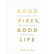 Good Vibes, Good Life: How Self-Love Is the Key to Unlocking Your Greatness by Vex King - Magick Magick.com
