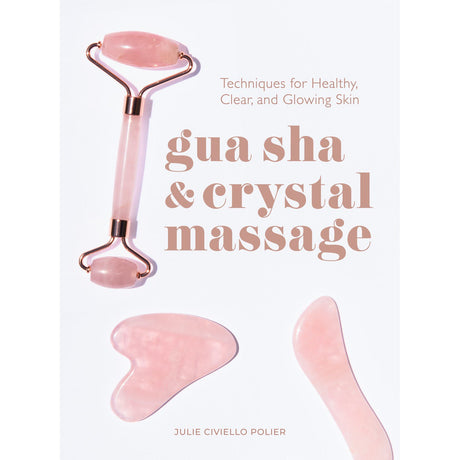 Gua Sha & Crystal Massage (Hardcover) by Julie Civiello Polier - Magick Magick.com