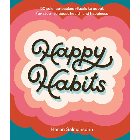 Happy Habits: 50 Science-Backed Rituals to Adopt (or Stop) to Boost Health and Happiness (Hardcover) by Karen Salmansohn - Magick Magick.com
