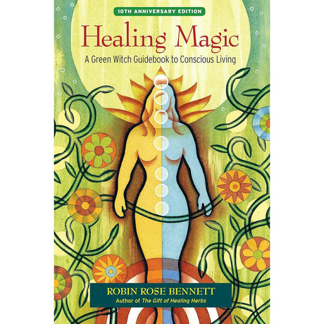 Healing Magic, 10th Anniversary Edition by Robin Rose Bennett - Magick Magick.com