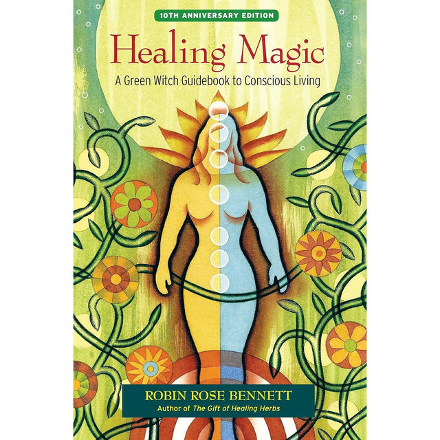 Healing Magic, 10th Anniversary Edition by Robin Rose Bennett - Magick Magick.com