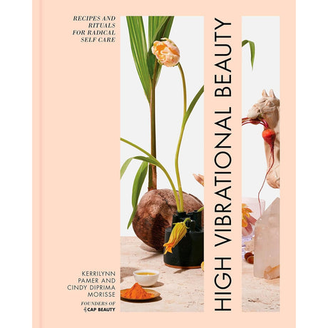 High Vibrational Beauty: Recipes & Rituals for Radical Self Care (Hardcover) by Kerrilynn Pamer, Cindy Diprima Morisse - Magick Magick.com