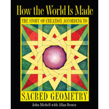 How the World Is Made: The Story of Creation according to Sacred Geometry by John Michell, Allan Brown - Magick Magick.com