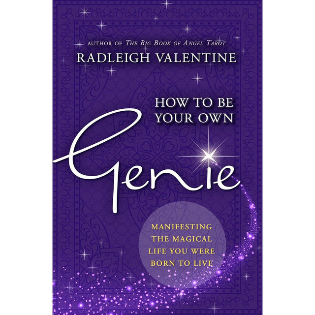 How to Be Your Own Genie: Manifesting the Magical Life You Were Born to Live by Radleigh Valentine - Magick Magick.com