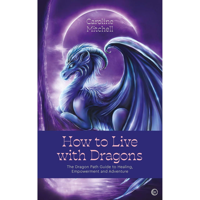 How to Live with Dragons by Caroline Mitchell - Magick Magick.com