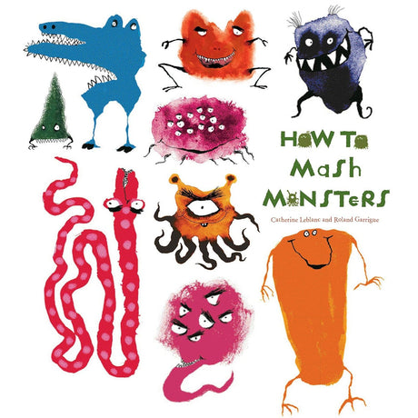 How to Mash Monsters (How to Banish Fears) (Hardcover) by Catherine Leblanc, Roland Garrigue - Magick Magick.com