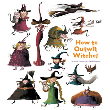 How to Outwit Witches (How to Banish Fears) (Hardcover) by Catherine Leblanc, Roland Garrigue - Magick Magick.com