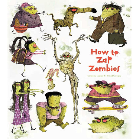 How to Zap Zombies (How to Banish Fears) (Hardcover) by Catherine Leblanc, Roland Garrigue - Magick Magick.com