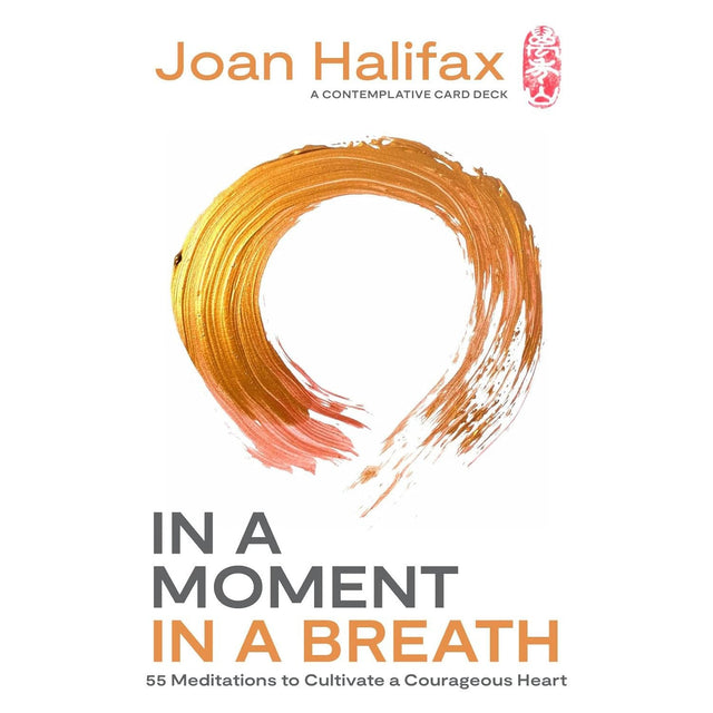 In a Moment, in a Breath Deck: 55 Meditations to Cultivate a Courageous Heart by Joan Halifax - Magick Magick.com