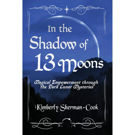 In the Shadow of 13 Moons by Kimberly Sherman-Cook - Magick Magick.com