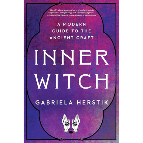 Inner Witch: A Modern Guide to the Ancient Craft by Gabriela Herstik - Magick Magick.com