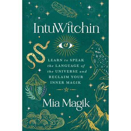 IntuWitchin: Learn to Speak the Language of the Universe and Reclaim Your Inner Magik by Mia Magik - Magick Magick.com