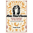 Jim Morrison, Secret Teacher of the Occult by Paul Wyld - Magick Magick.com