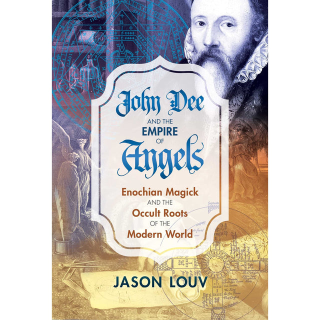 John Dee and the Empire of Angels (Hardcover) by Jason Louv - Magick Magick.com