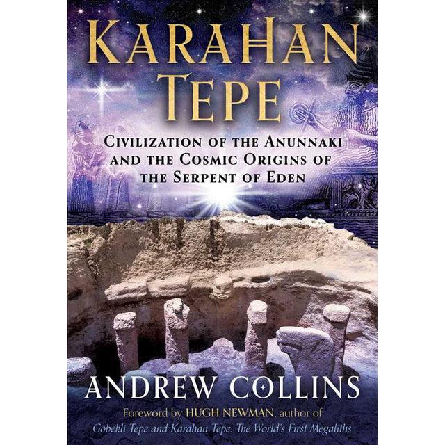 Karahan Tepe: Civilization of the Anunnaki and the Cosmic Origins of the Serpent of Eden by Andrew Collins - Magick Magick.com