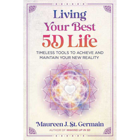 Living Your Best 5D Life by Maureen J. St. Germain - Magick Magick.com