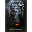 Mastering the Art of Witchcraft by Frater Barrabbas - Magick Magick.com