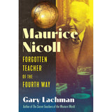 Maurice Nicoll: Forgotten Teacher of the Fourth Way (Hardcover) by Gary Lachman - Magick Magick.com