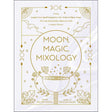 Moon, Magic, Mixology (Hardcover) by Julia Halina Hadas - Magick Magick.com