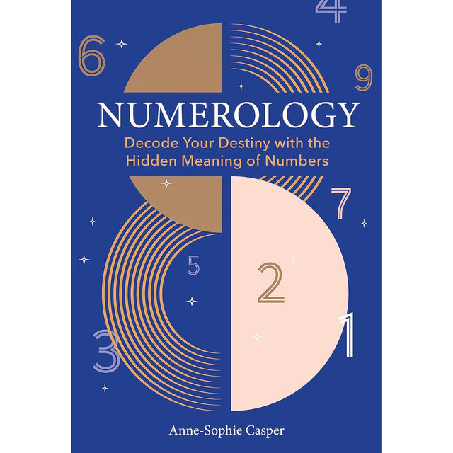 Numerology: A Guide to Decoding Your Destiny with the Hidden Meaning of Numbers (Hardcover) Anne-Sophie Casper - Magick Magick.com