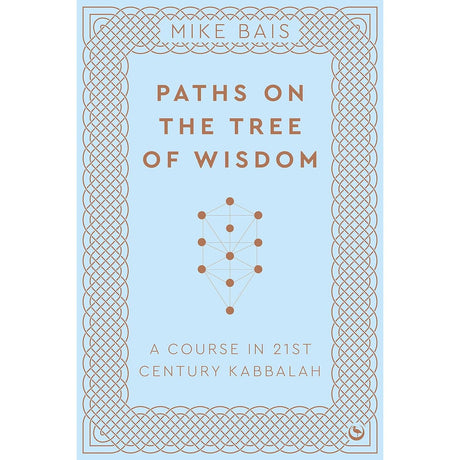 Paths on the Tree of Wisdom: A Course in 21st Century Kabbalah by Mike Bais - Magick Magick.com