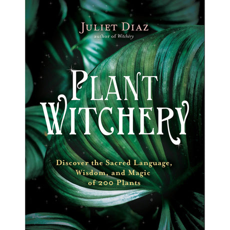 Plant Witchery by Juliet Diaz - Magick Magick.com