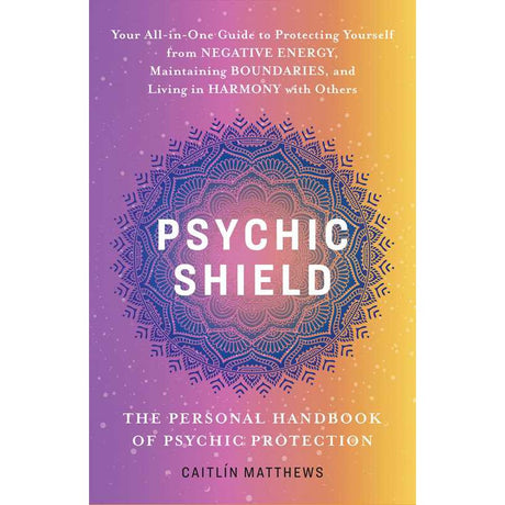 Psychic Shield: The Personal Handbook of Psychic Protection by Caitlín Matthews - Magick Magick.com