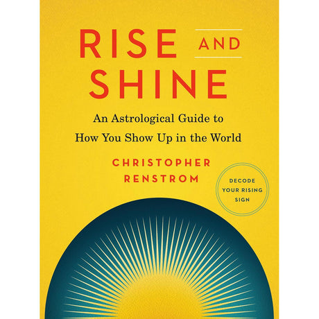 Rise and Shine: An Astrological Guide to How You Show Up in the World by Christopher Renstrom - Magick Magick.com