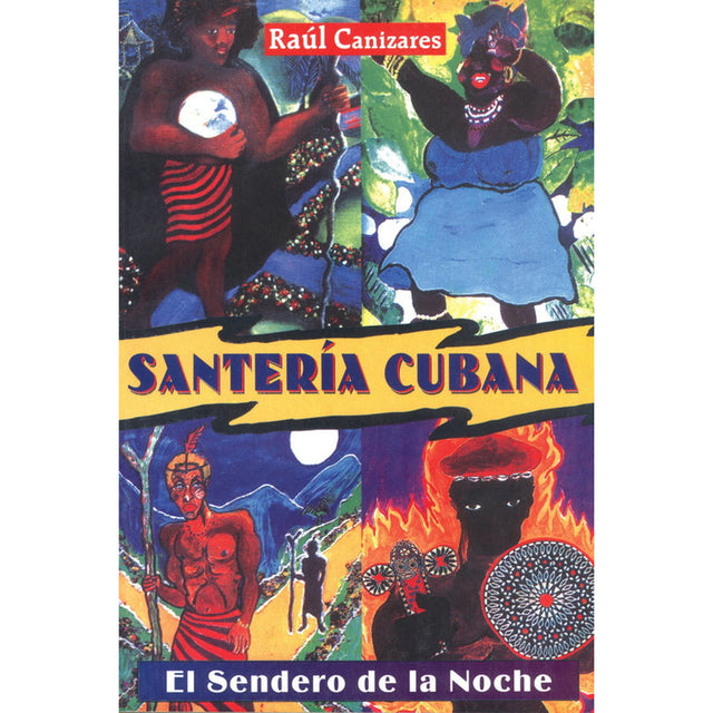 Santería Cubana: El Sendero de la Noche by Raul J. Canizares - Magick Magick.com