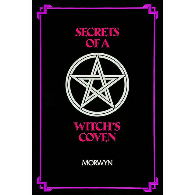 Secrets of a Witch's Coven by Morwyn - Magick Magick.com