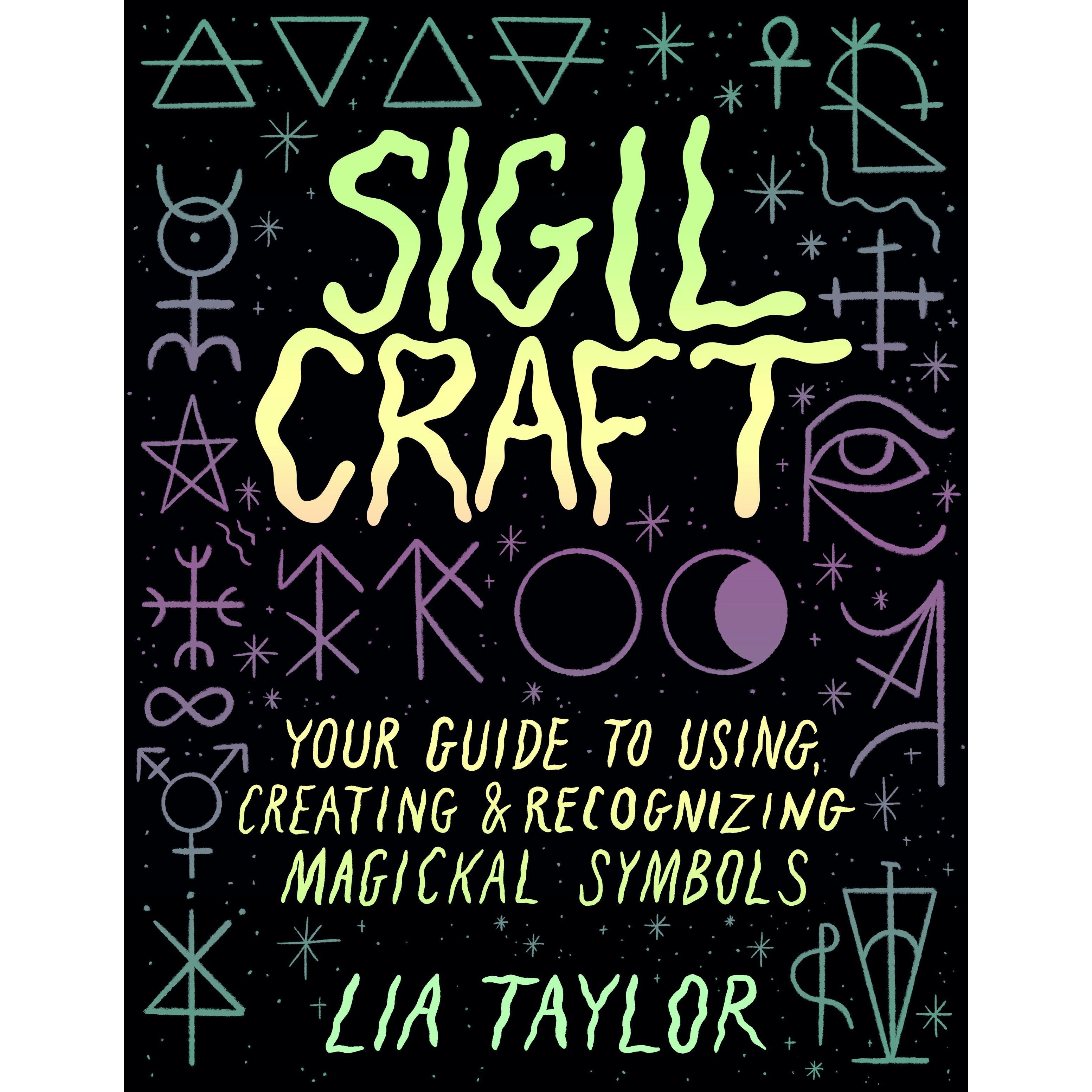 Sigil Craft Your Guide To Using Creating Recognizing Magickal Symb   Sigil Craft Your Guide To Using Creating Recognizing Magickal Symbols Hardcover By Lia Taylor 